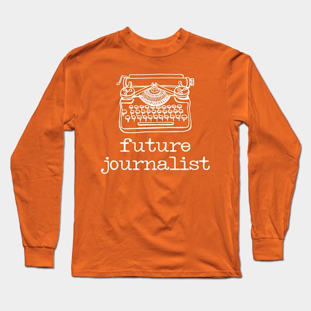 There's a writer in the family: Future Journalist + typewriter (white text) Long Sleeve T-Shirt by Ofeefee